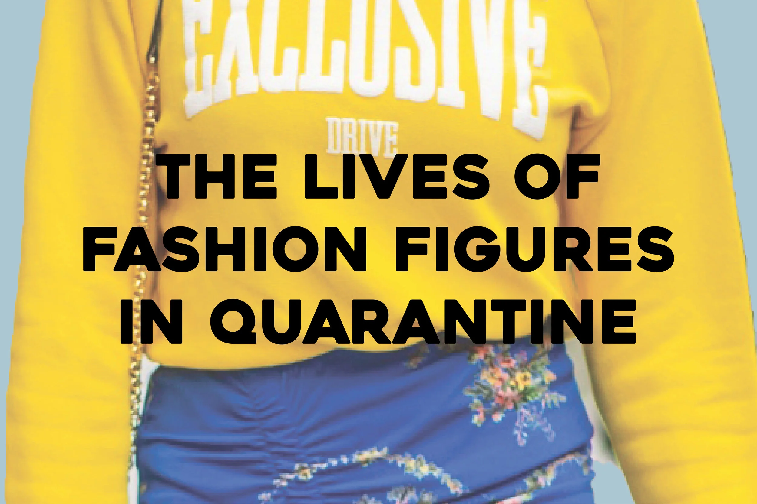 An Inside Perspective into the Lives of Fashion Figures during Quarantine