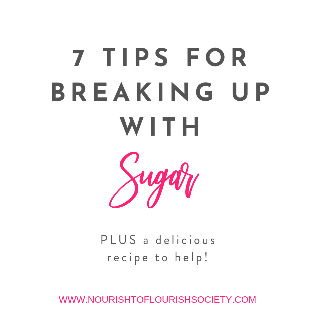 7 Tips for Breaking Up with Sugar — The Nourish to Flourish Society