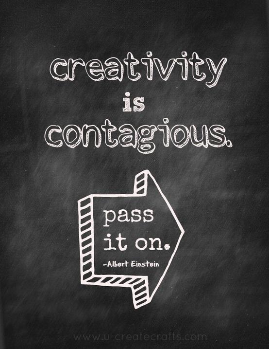 Creativity is contagious. Pass it on..jpg