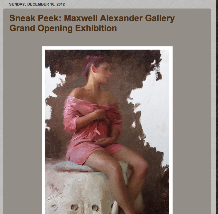 Celebrating their Grand Opening this weekend is the Maxwell Alexander Gallery in Culver City, California. This new showplace, founded by Beau Alexander, aims to introduce a new breed of gallery, and to fill a gap in the artists represented in the Los Angeles area. “There are many great galleries in Los Angeles and especially here in Culver City,” said Beau Alexander. “But there are many talented artists whose work is just not available in the Los Angeles area. We are putting a gallery together that is based on curated shows rather than representing a long roster of artists. Our goal is to build lasting relationships with our clients and give the support that the artists we are working with deserve.” The grand opening exhibition features new and moderately priced paintings by 13 artists including: Jeremy Lipking, Kim Cogan, David Kassan, Bill Schenck, Joseph Todorovitch, Glenn Dean, Jefferson Hayman, Mark D. Nelson, and Logan Maxwell Hagege. Upcoming exhibits in the 2013 schedule will include a show of contemporary Western Art, a category of prime importance to the gallery. “We want to show that there is quality in every genre of art, be it Western, or traditional realism,” says Alexander. “There seems to be some prejudice on both coasts against Western art but we feel it needs to be looked at simply as American Art. Collectors shouldn’t be worried about it matching the style of their homes; certain pieces have a modern feel and can fit into any art collection. It won’t be what people are used to thinking of when it comes to Western Art.” The Maxwell Alexander Gallery is located at 6144 W. Washington Boulevard, in Culver City, California, 90232. For more information about the gallery, or about the Grand Opening exhibition specifically, please contact Beau Alexander (310) 839-9242, or visit www.maxwellalexandergallery.com/exhibition/grand-opening/