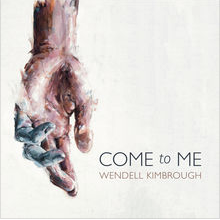 Come To Me by Wendell Kimbrough