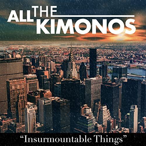 Insurmountable Things by All the Kimonos