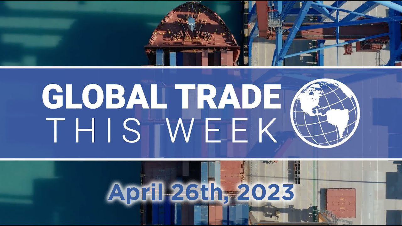 Global Trade This Week – April 26th, 2023