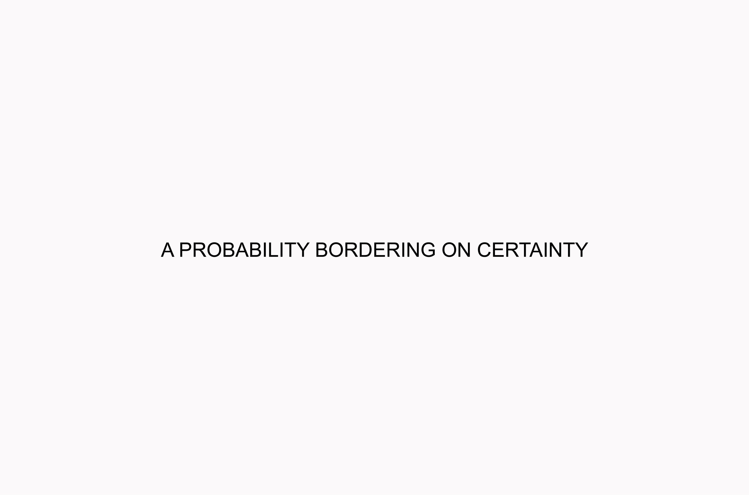 A Probability Bordering on Certainty.jpg
