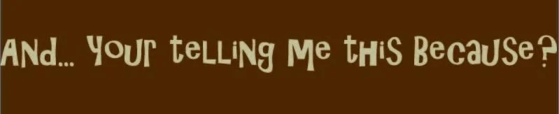 Telling me