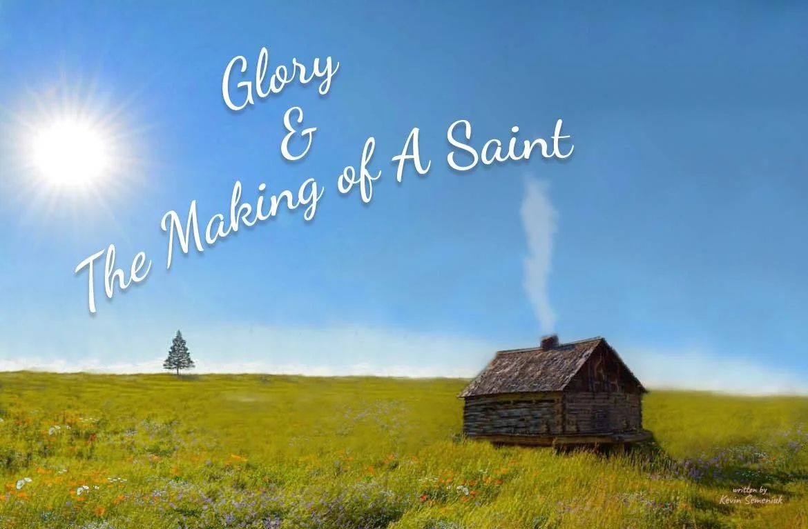 Glory &amp; The Making of A Saint