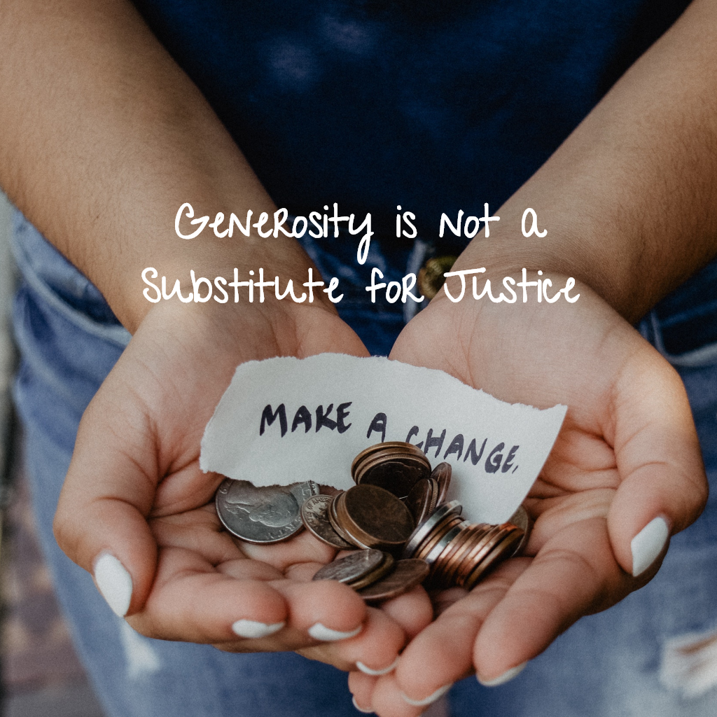 Generosity is not a Substitute for Justice