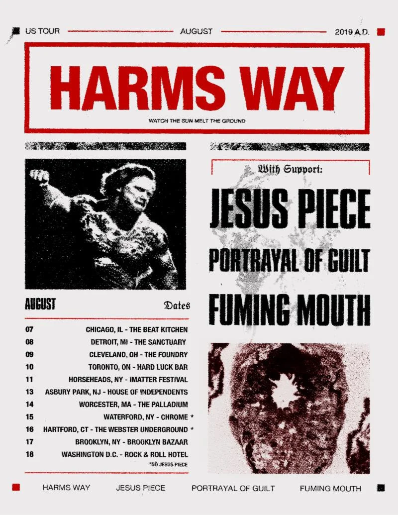 HARM'S WAY will kick off their North American summer headlining tour this week. The near-two-week trek will begin August 7th on their home turf of Chicago, Illinois and runs through August 18th in Washington, DC. Support will be provided by Jesus Piece, Portrayal Of Guilt, and Fuming Mouth. See all confirmed dates below. HARM'S WAY w/ Jesus Piece, Portrayal Of Guilt, Fuming Mouth: 8/07/2019 Beat Kitchen - Chicago, IL 8/08/2019 The Sanctuary - Detroit, MI 8/09/2019 The Foundry - Cleveland, OH 8/10/2019 Hard Luck Bar - Toronto, ON 8/11/2019 Chemung County Fairgrounds - Horseheads, NY 8/13/2019 House Of Independents - Asbury Park, NJ 8/14/2019 The Palladium - Worcester, MA 8/15/2019 Chrome - Waterford, NY (no Jesus Piece) 8/16/2019 The Webster Underground - Hartford, CT (no Jesus Piece) 8/17/2019 Brooklyn Bazaar - Brooklyn, NY 8/18/2019 R&R Hotel - Washington, DC HARM'S WAY continues to tour in support of their most recent full-length, Posthuman , out now on Metal Blade Records. Having grown with each subsequent release, Posthuman is a devastating addition to HARM'S WAY 's catalog. Exclaim! hails, "an impressive display of brute force that keeps its momentum up from beginning to end." Pitchfork writes, "The swole Chicago hardcore band's latest album shows their raw strength while adding shades of industrial and groove metal for character." Adds Metal Injection, " HARM'S WAY Posthuman gives fans absolutely solid hardcore material, promising utter chaos while providing some welcoming blends in variety in regards to tone and sound. From beginning to end, Posthuman is pure savagery and an early contender for one of the year's heaviest albums." Earlier this year, HARM'S WAY released a remix EP of Posthuman titled PSTHMN . Commented the band, " PSTHMN is the evolutionary counterpart to our 2018 full-length, Posthuman . It includes four remixed and reinterpreted tracks by artists that have continually inspired and influenced the band throughout its tenure. These artists include Justin Broadrick (Godflesh, Jesu, JK Flesh), Andrew Nolan (Intensive Care, The Endless Blockade, Column Of Heaven), and Sanford Parker (Mirrors For Psychic Warfare, Corrections House). Additionally, the release includes a reimagined version of the track 'Unreality' by our very own bassist, Casey Soyk. PSTHMN follows the vision of Posthuman and sheds light on influential aspects that have shaped the sound and aesthetic of HARM'S WAY ." http://www.harmsway13.com http://www.facebook.com/harmsxway http://www.twitter.com/harmsxway http://www.metalblade.com http://www.facebook.com/metalbladerecords http://twitter.com/MetalBlade