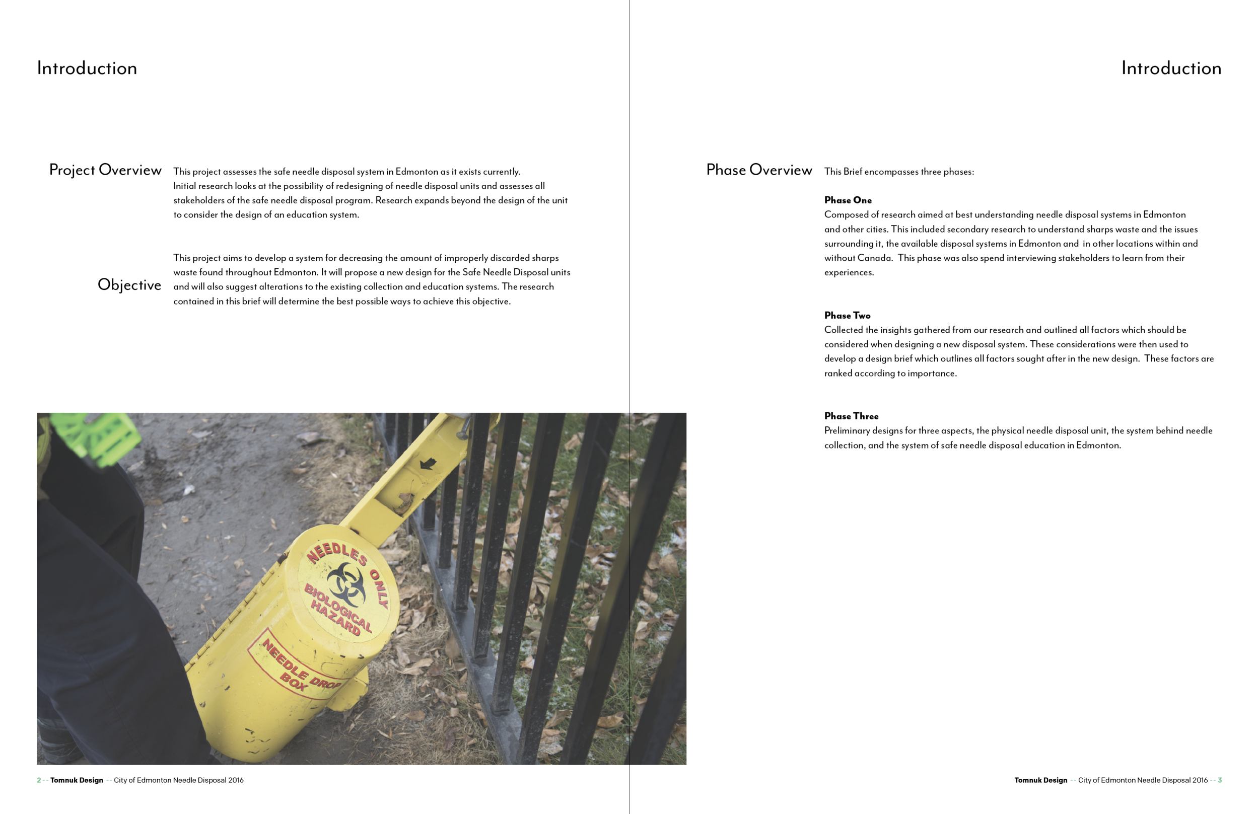 While an intern with Tomnuk Design (www.tomnuk.com) during the Fall of 2016 I helped develop a Design Brief assessing the Safe Needle Disposal program in Edmonton, Alberta. I performed primary and secondary research including interviews with st