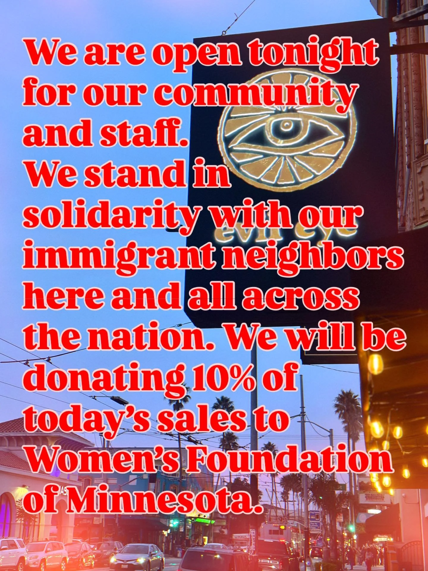 We stand against the injustice, fear and general disregard for democracy that these thugs are trying to impose on all of us. We will be open at 5 and donating a percentage of our sales to @womtensfndnmn, an organization offering direct aid to folks i