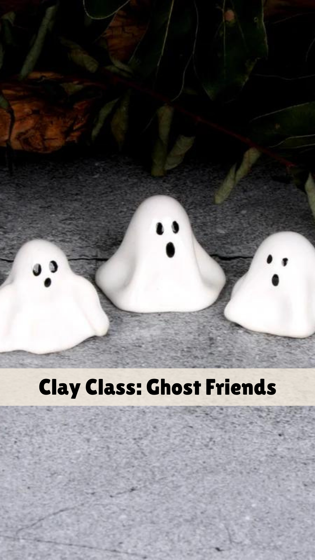 Clay Class: Ghost Friends - October 7