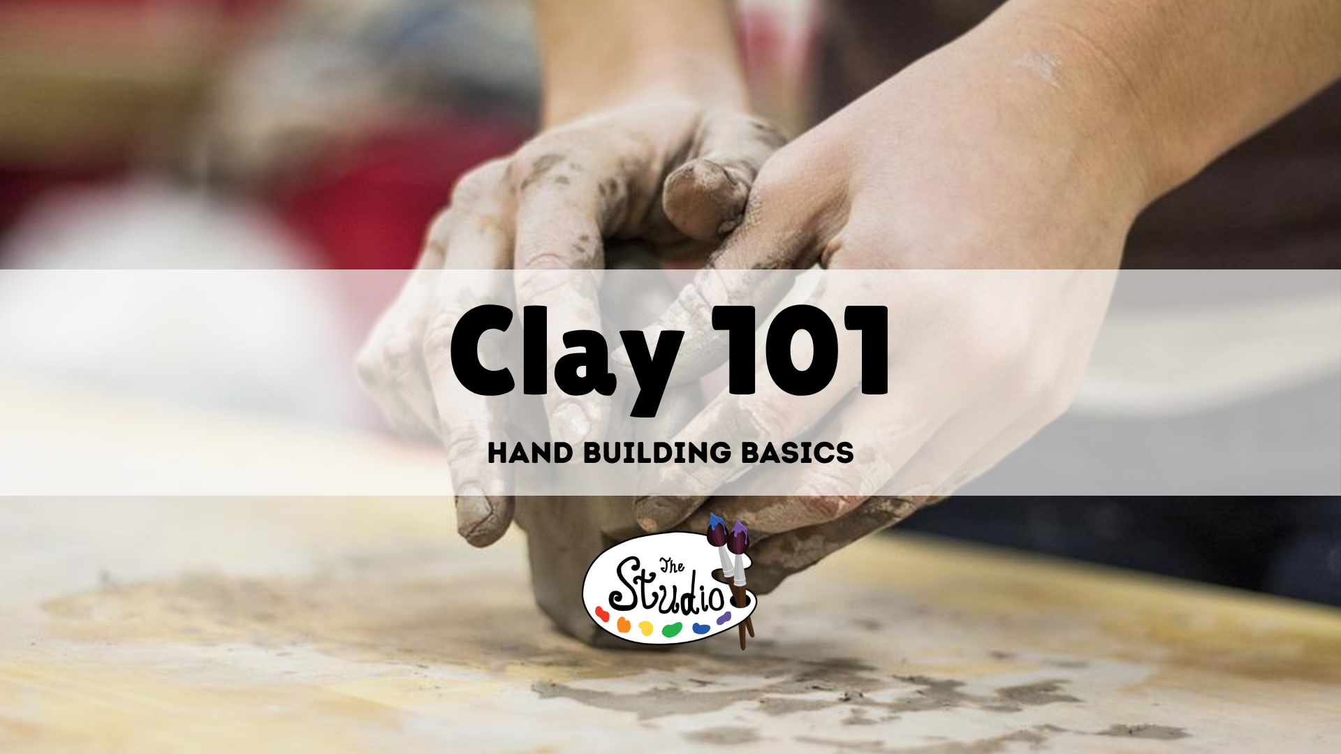 Clay 101: Hand Building Basics - July 30