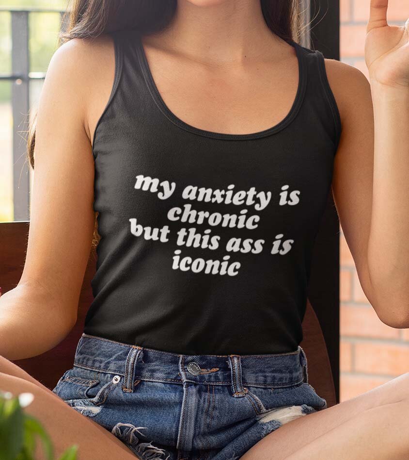 My Anxiety Is Chronic But This Ass Is Camisetas Sin Mangas 