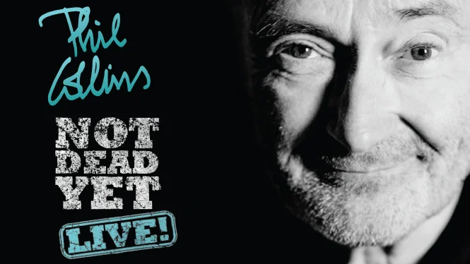 Phil Collins Not Dead Yet, Live!