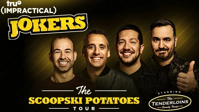 truTV's Impractical Jokers "The Scoopski Potatoes Tour" Starring The Tenderloins