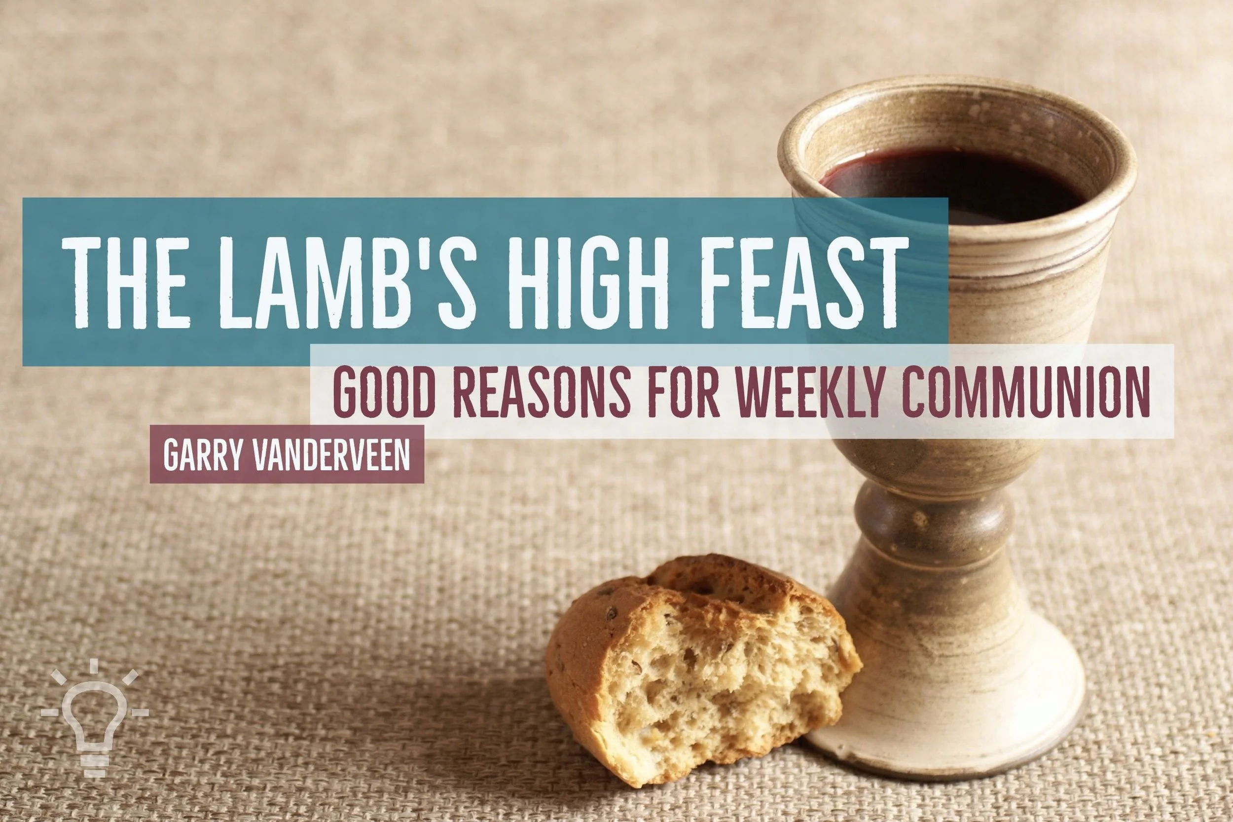 The Lamb's High Feast: Good Reasons For Weekly Communion