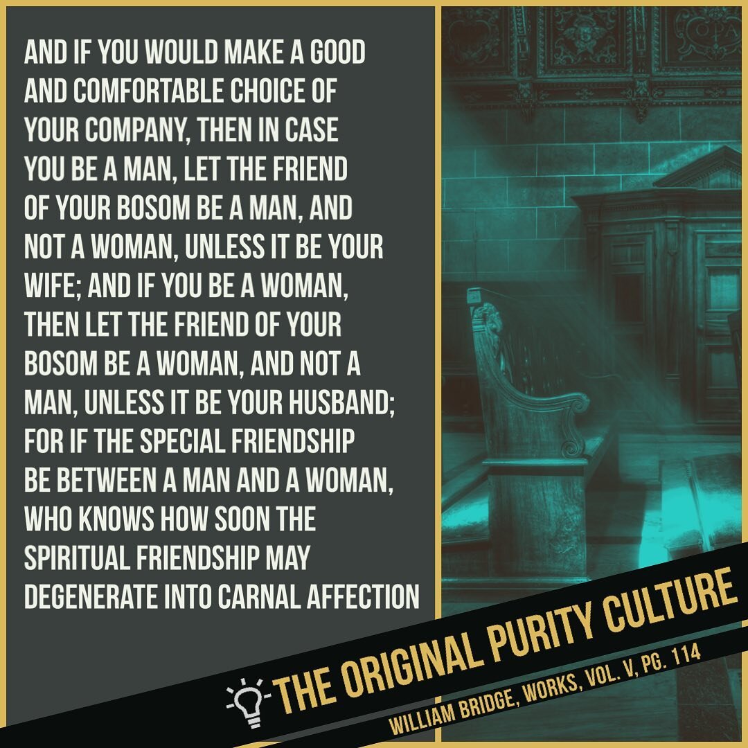 &ldquo;And if you would make a good and comfortable choice of your company, then in case you be a man, let the friend of your bosom be a man, and not a woman, unless it be your wife; and if you be a woman, then let the friend of your bosom be a woman