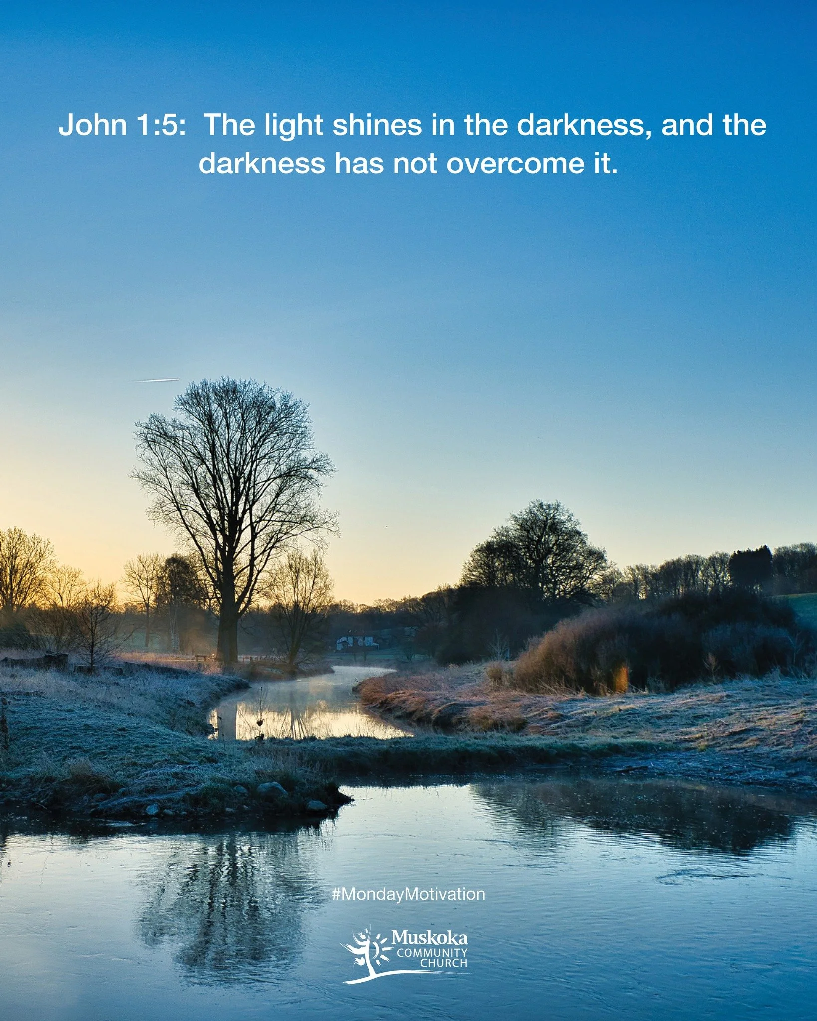 John 1:5:  The light shines in the darkness, and the darkness has not overcome it.

#MondayMotivation #Muskoka #MuskokaCommunityChurch