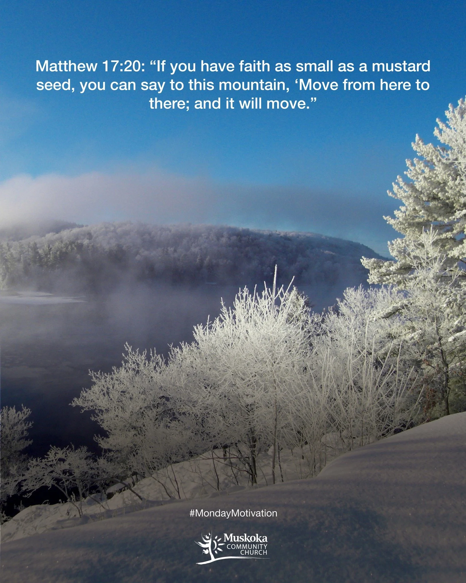 Matthew 17:20: &ldquo;If you have faith as small as a mustard seed, you can say to this mountain, &lsquo;Move from here to there; and it will move.&rdquo;

#mondaymotivation #muskoka #portsydneyontario #muskokacommunitychurch