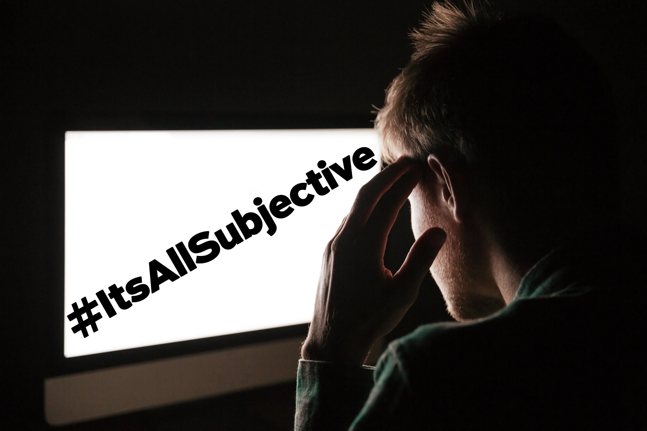 The True Meaning Of “It’s All Subjective” 