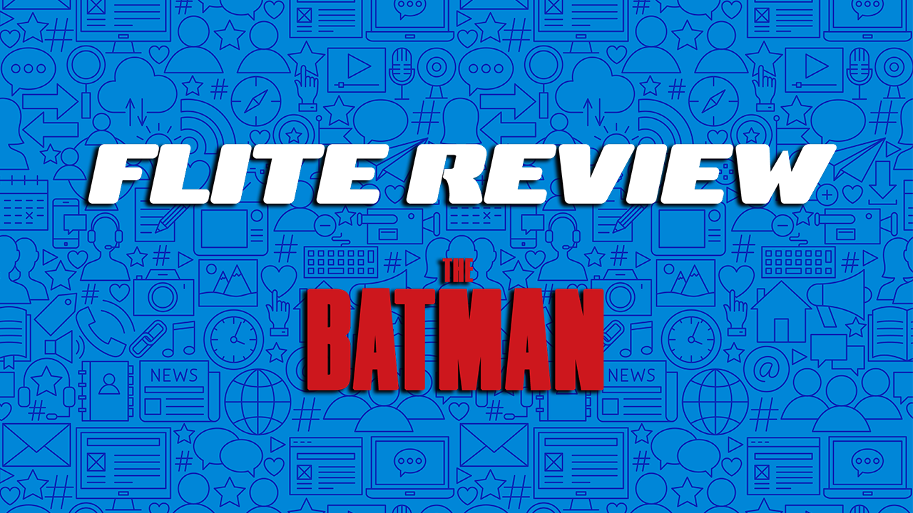 FLITE REVIEW: The Batman(2022)(SPOILER-FREE)
