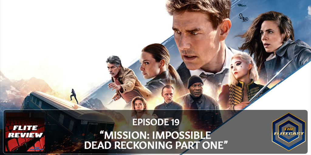 FLITE REVIEW 0019: Mission: Impossible - Dead Reckoning Part One