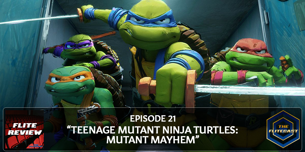 FLITE REVIEW 0021: Teenage Mutant Ninja Turtles: Mutant Mayhem