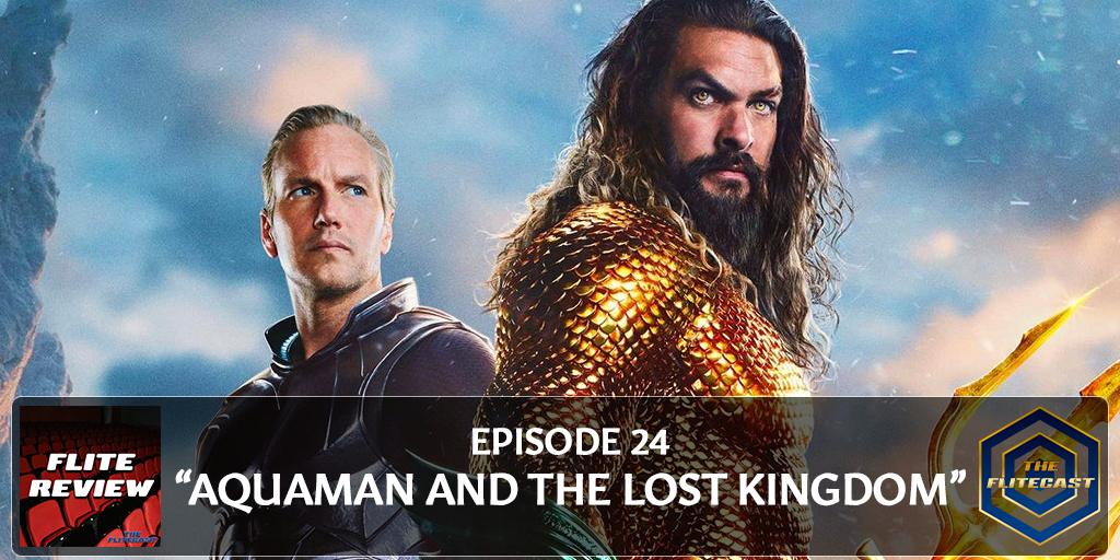 FLITE REVIEW 0024: Aquaman and the Lost Kingdom