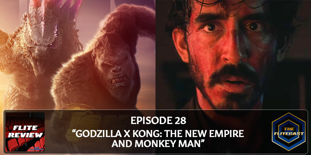 FLITE REVIEW 0028: Godzilla X Kong: The New Empire and Monkey Man
