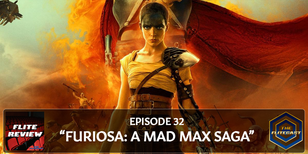 FLITE REVIEW 0032: Furiosa: A Mad Max Saga