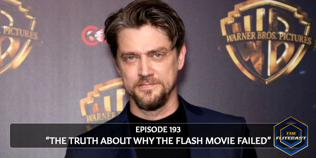0193: The Truth About Why The Flash Movie Failed