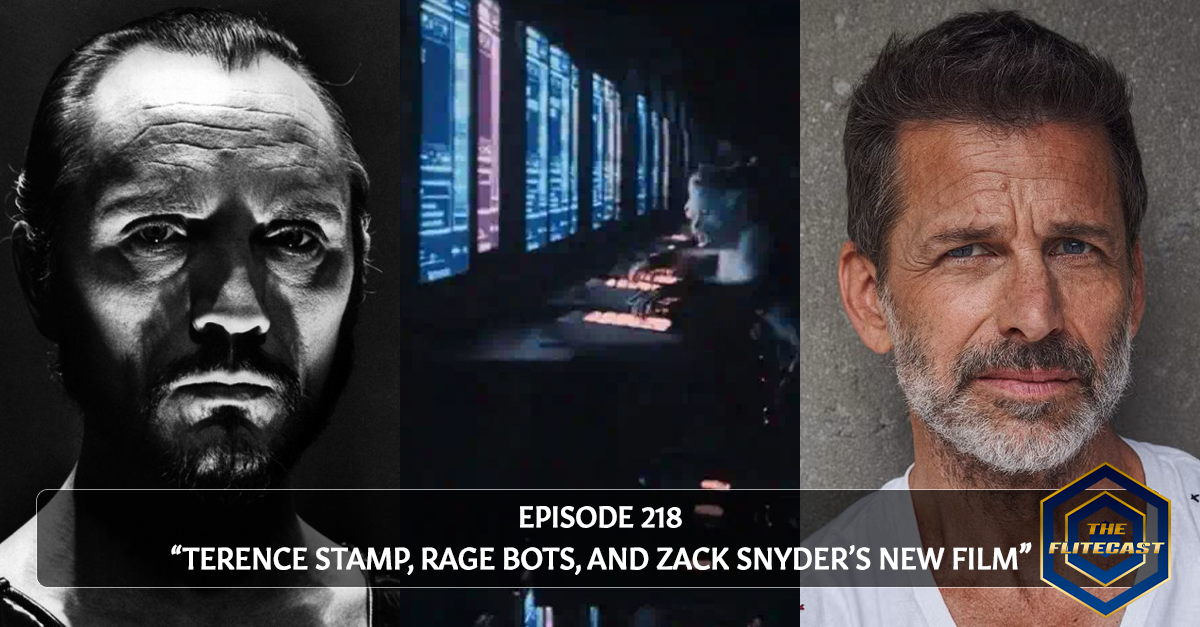 0218: Terence Stamp, Rage Bots, and Zack Snyder's New Film