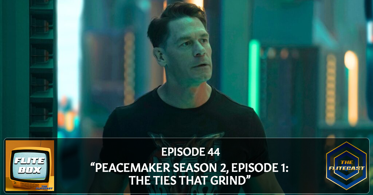 FLITE BOX 0044: "Peacemaker Season 2, Episode 1: The Ties That Grind"