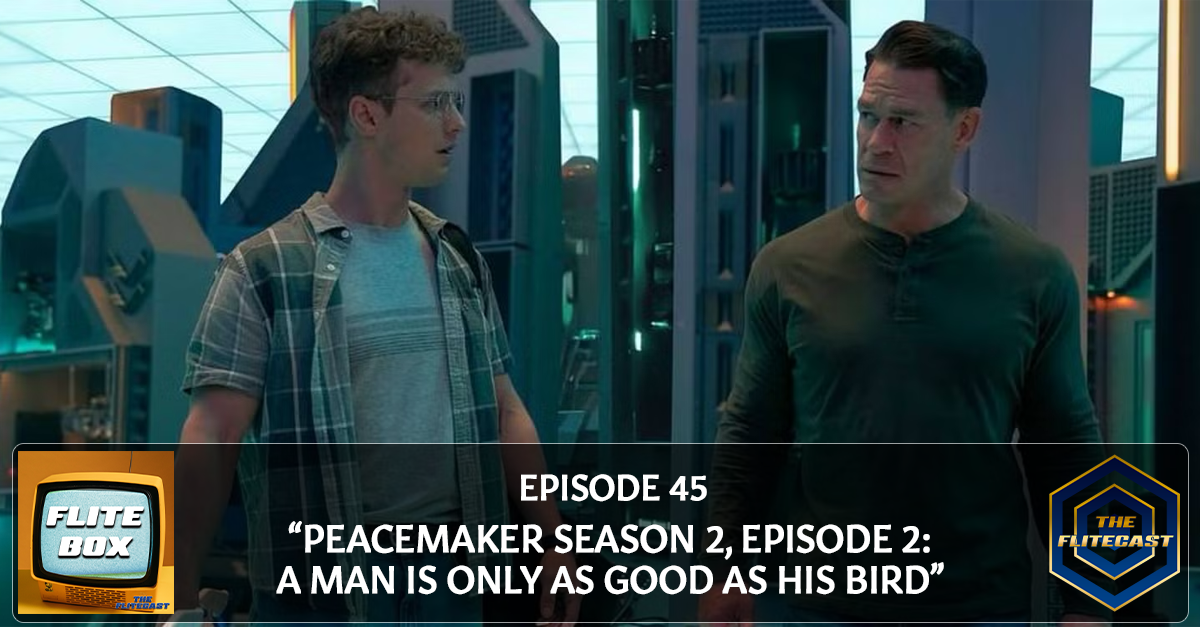 FLITE BOX 0045: Peacemaker Season 2, Episode 2: A Man Is Only As Good As His Bird