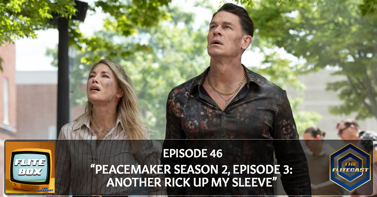 FLITE BOX 0046: "Peacemaker Season 2, Episode 3: Another Rick Up My Sleeve"