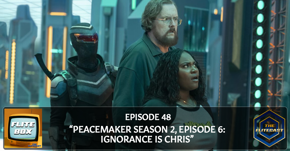 FLITE BOX 0048: "Peacemaker Season 2, Episode 6: Ignorance Is Chris"