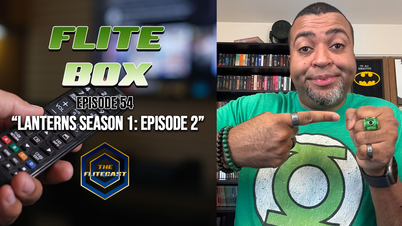 FLITE BOX: “Lanterns Season 1, Episode 2”