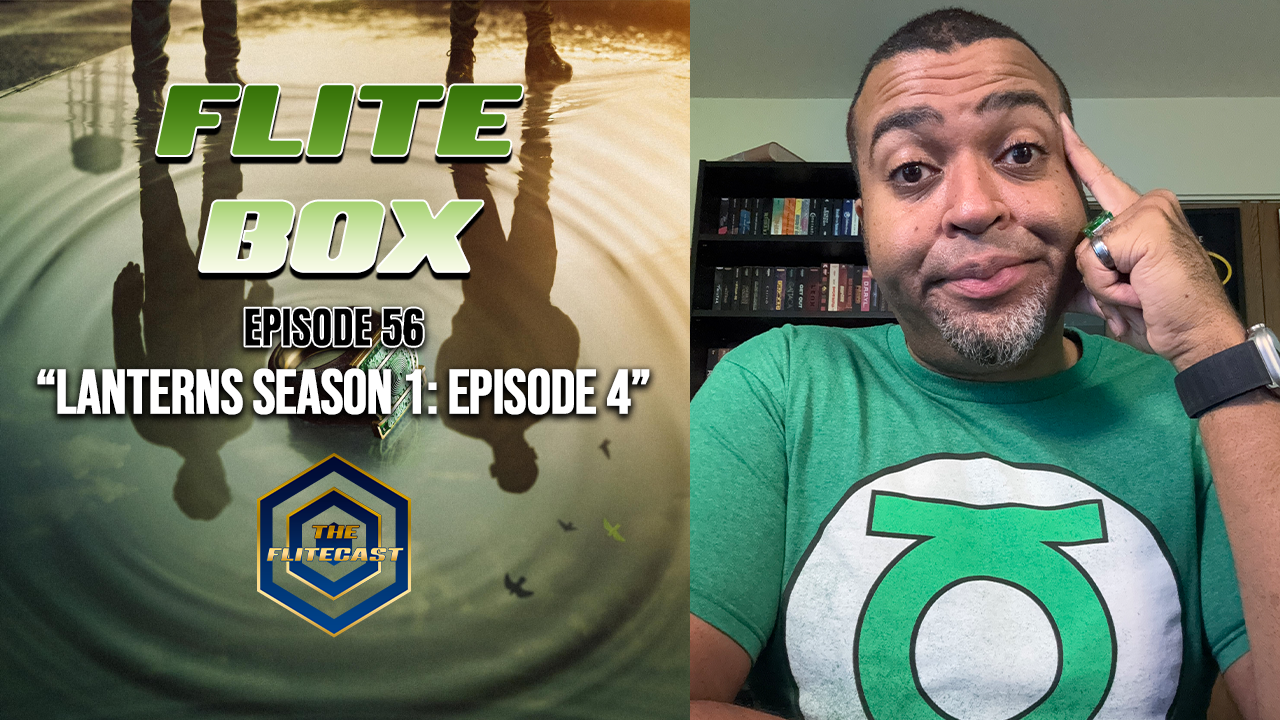 FLITE BOX: “Lanterns Season 1, Episode 4”