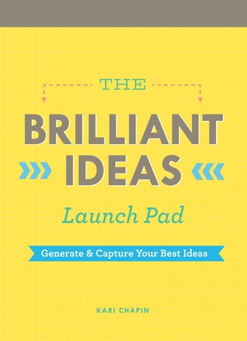 The Brilliant Ideas Launch Pad by Kari Chapin, published by Chronicle Books . ($14.95 value)
