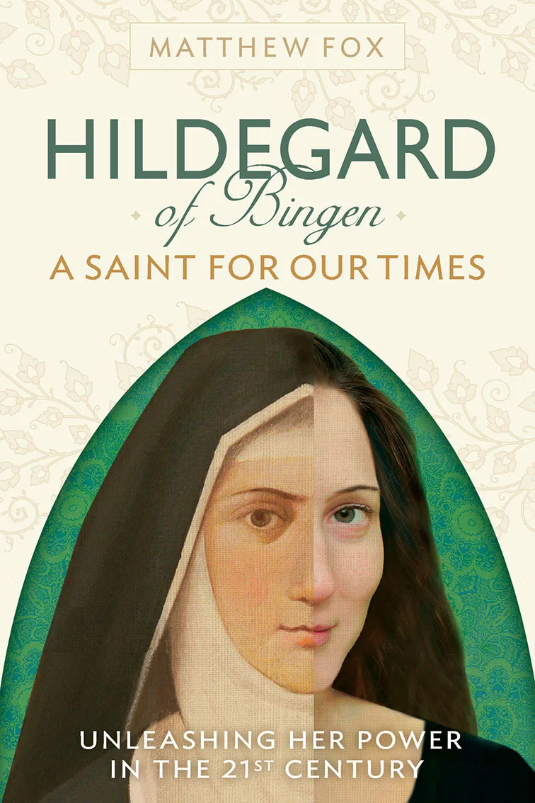 Hildegard of Bingen: A Saint for Our TImes  Matthew Fox