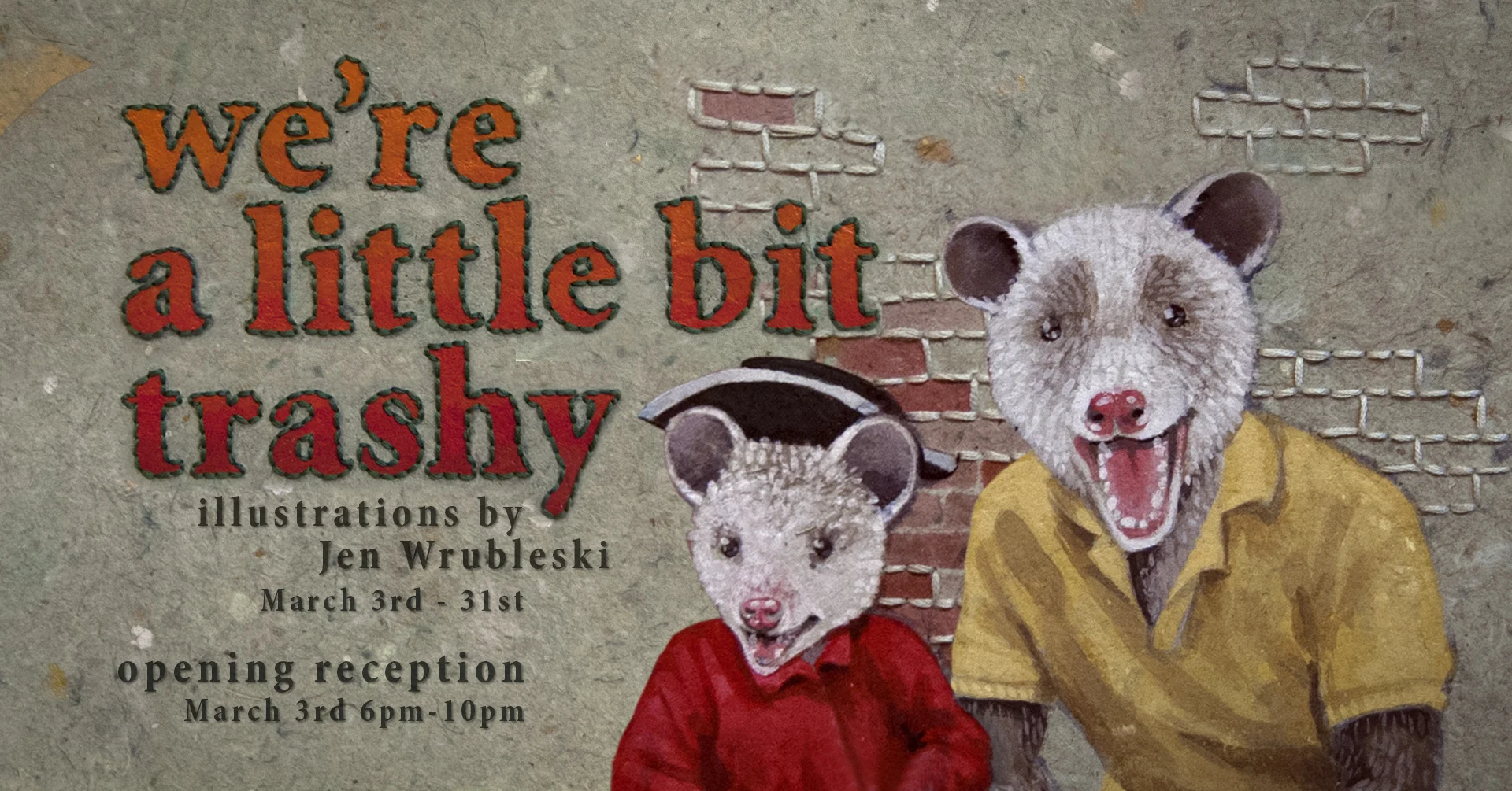Pests, vermin, trash animals--from one angle, they are abrasive nuisances. From another, they are cute and charming. The good always comes with the bad. Family is very much the same. It can look imperfect from an outside perspective but the weird rough edges of any family dynamic is what really makes it special. Jen Wrubleski celebrates the beautiful, sometimes awkward nuances of family by reinterpreting old snapshots as acrylic illustrations of trash animals on handmade paper. This show will be up March 3rd - March 31st The opening reception is March 3rd 6pm - 10pm Spiritus Tattoo 3127 N High St Cols, OH 43202