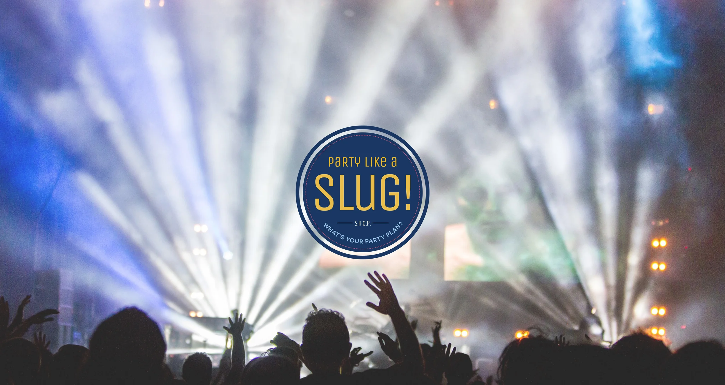 Party like a SLUG! What’s your party plan?