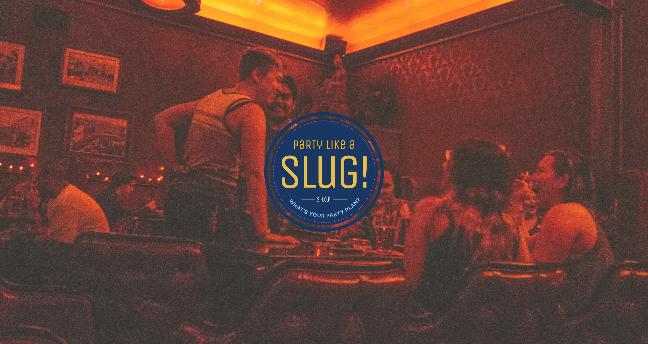 Party like a SLUG! What’s your party plan?
