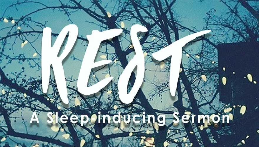 Rest: A Sleep-inducing Sermon