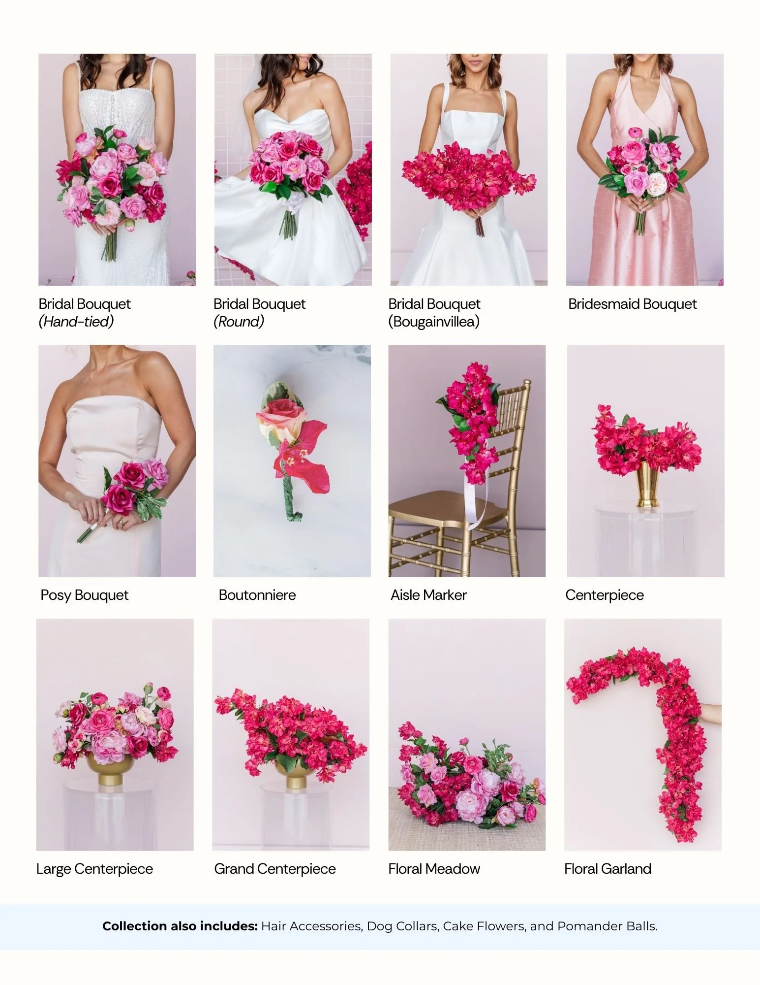  Bridal Bouquet (Hand-Tied) $75.00  Bridal Bouquet (Garden Cut)$85.00  Bouquet $40.00  Posy $18.00  Boutonniere $8.00  Corsage $14.00  Aisle Marker $18.00  Centerpiece$34.00  Vaseless Centerpiece $34.00  Large Centerpiece $58.00  Grand Centerpiece $1