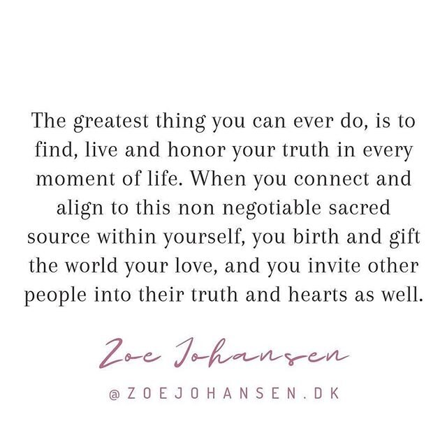 &ldquo;The greatest thing you can ever do, is to find, live and honor your truth in every moment of life. When you connect and align to this non negotiable sacred source within yourself, you birth and gift the world your love, and you invite other pe