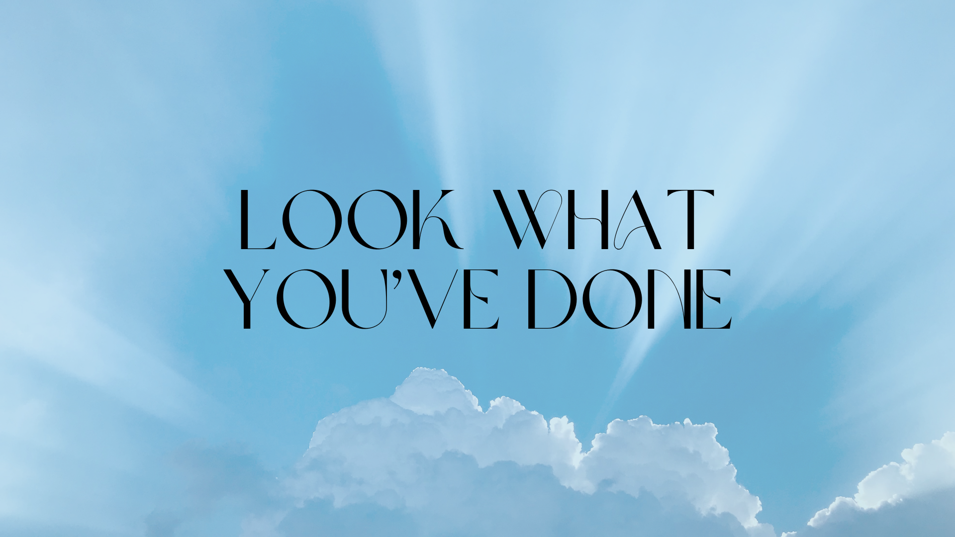 Look What You've Done