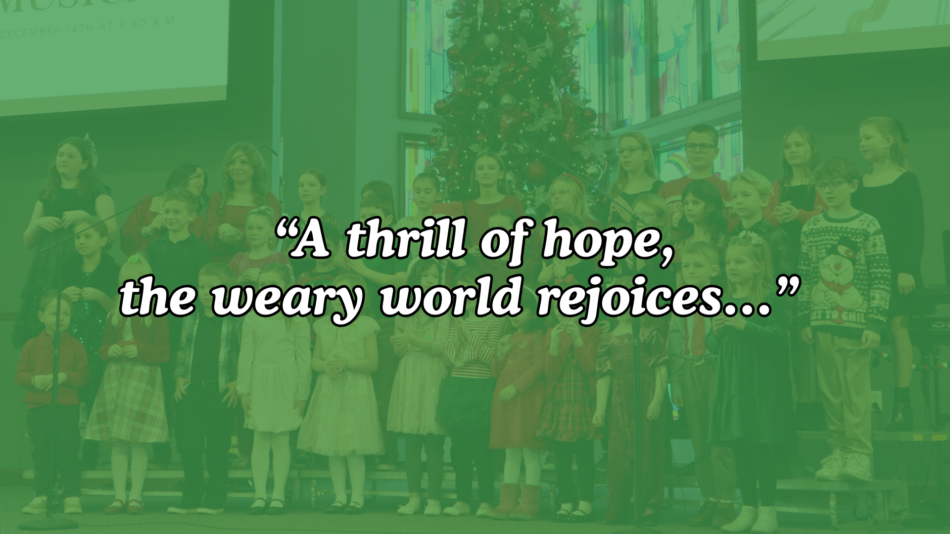  “A thrill of hope, the weary world rejoices…”  