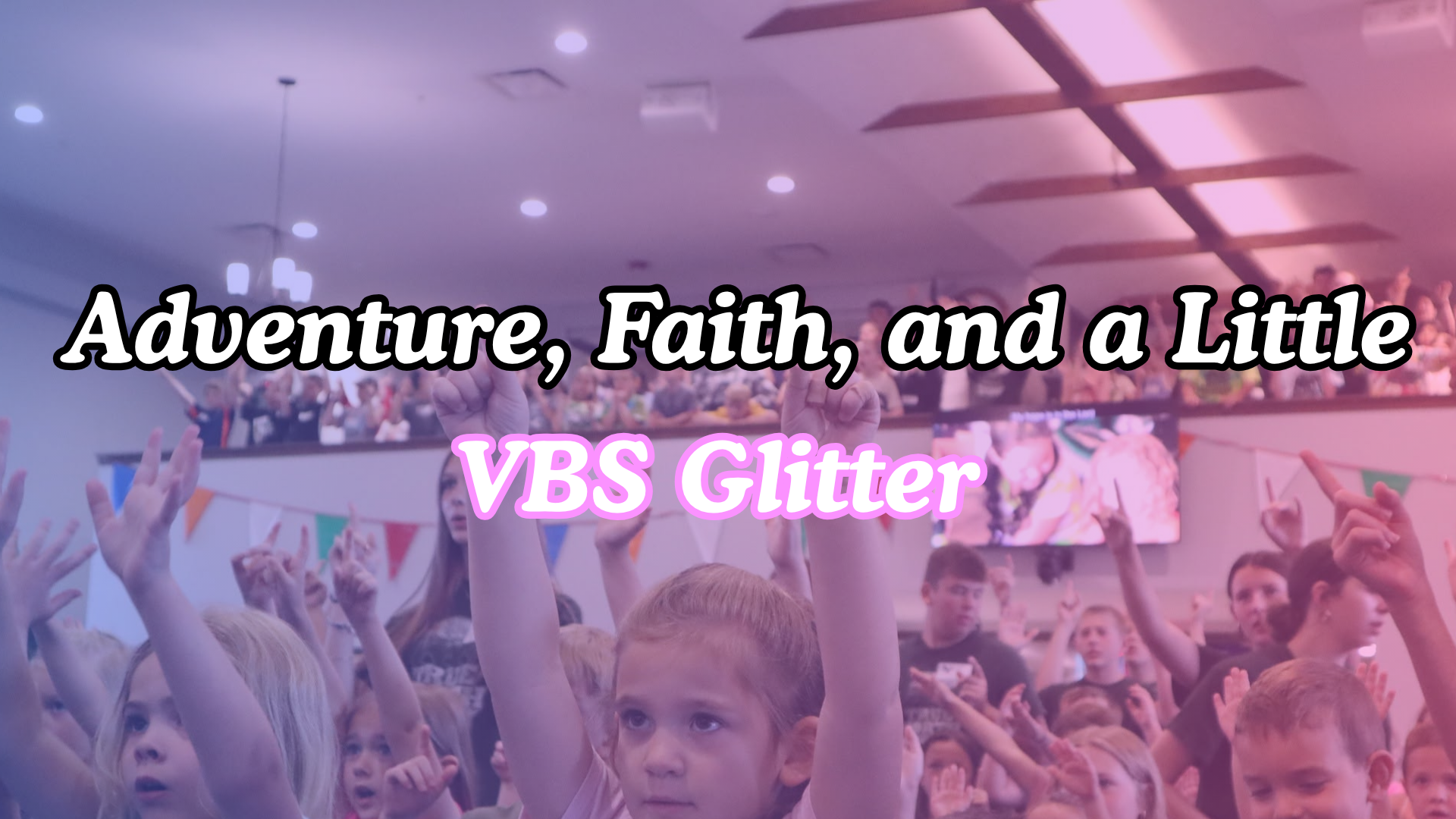 Adventure, Faith, and a Little VBS Glitter