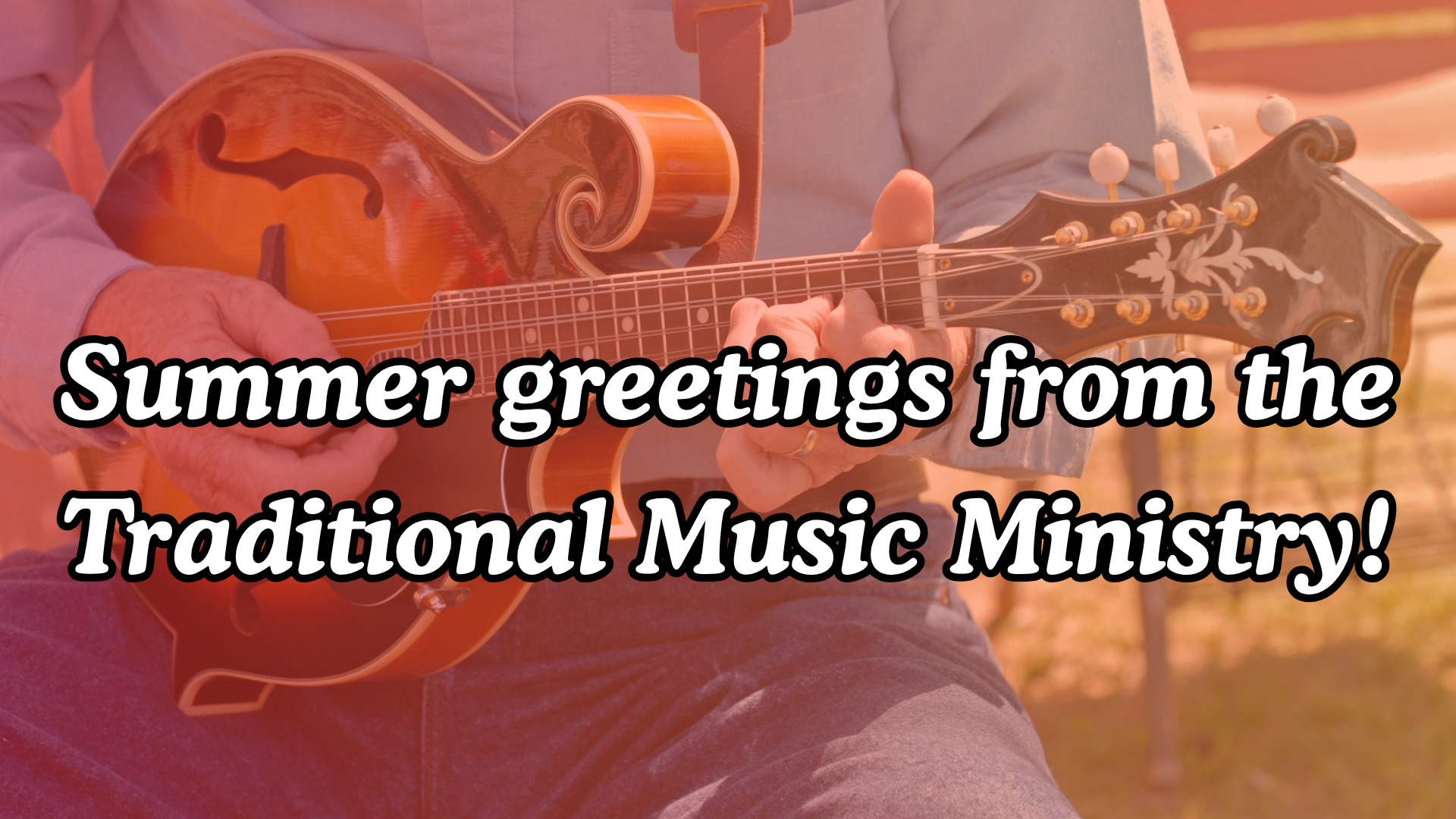 Summer greetings from the Traditional Music Ministry!